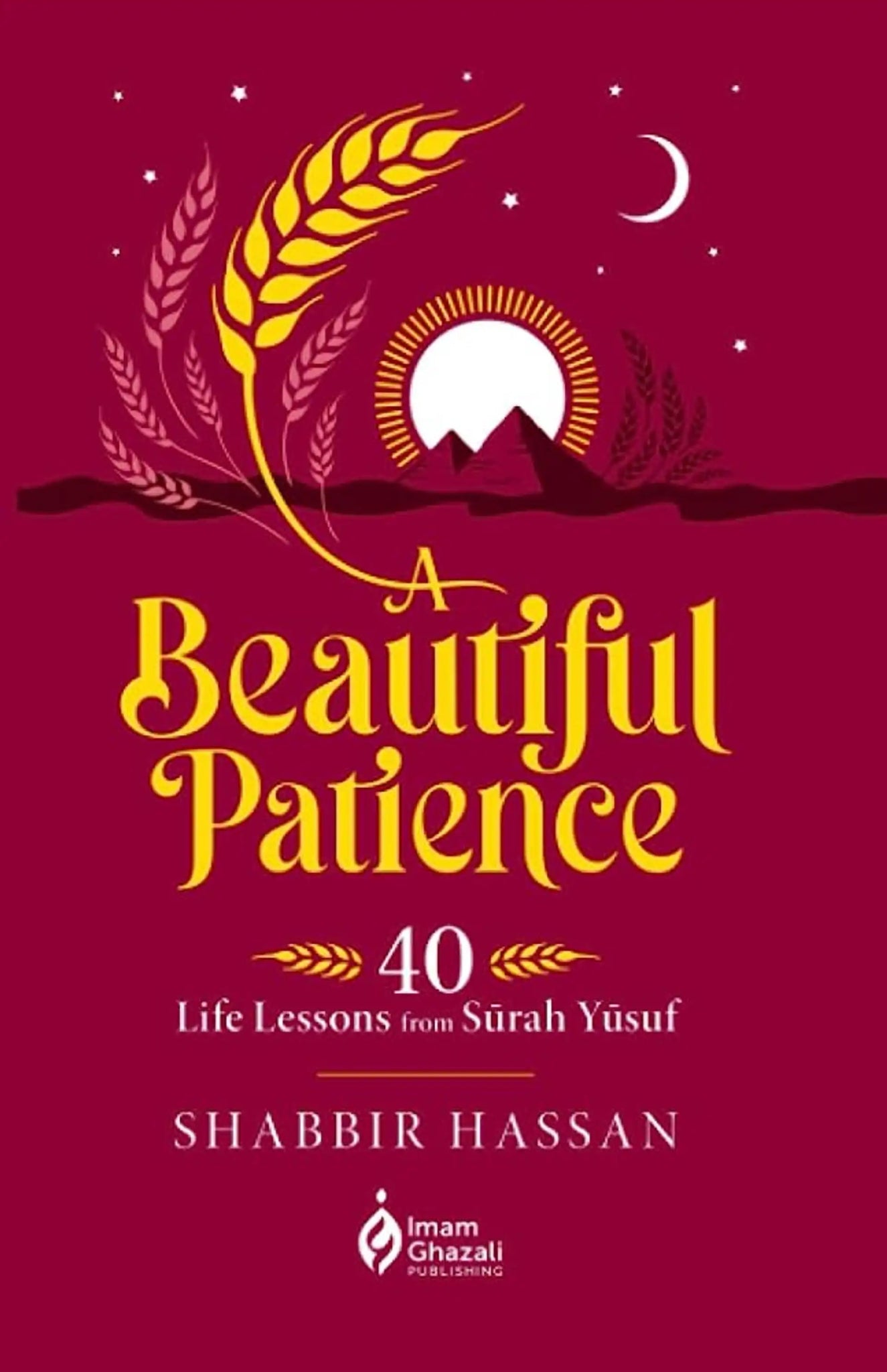 A Beautiful Patience: 40 Life Lessons from Surah Yusuf - Darussalam