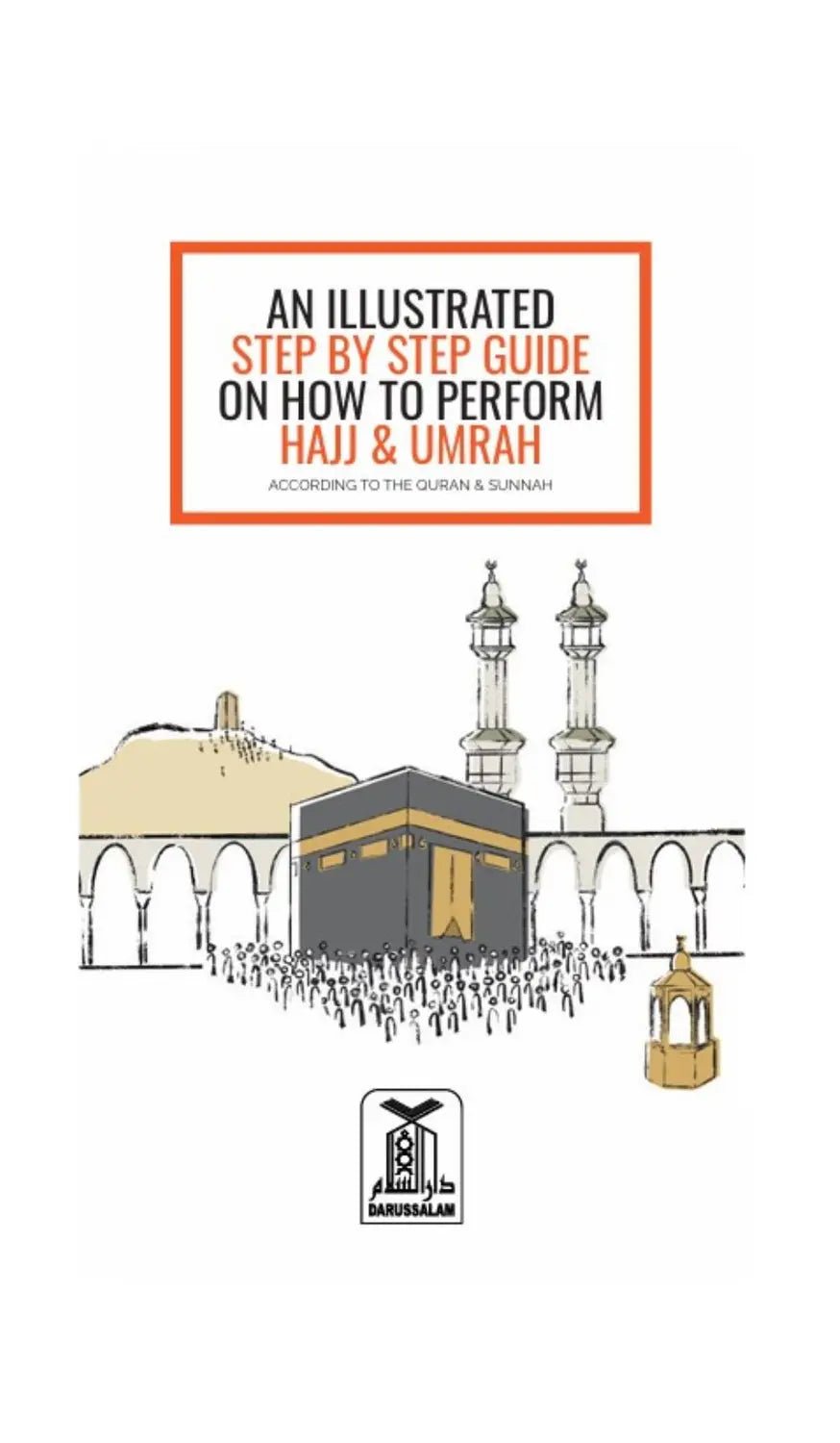 AN ILLUSTRATED STEP BY STEP GUIDE ON HOW TO PERFORM HAJJ & UMRAH ( NEW EDITION) - Darussalam