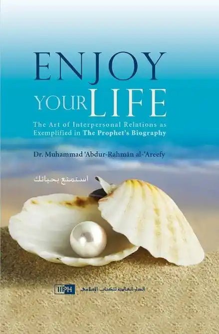 Enjoy Your Life IIPH - Dr. Muhammad ‘Abdur - Rahmân al - ‘Areefy - Darussalam