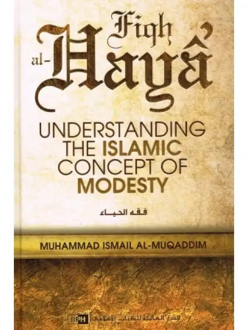 Fiqh al Haya: Understanding the Islamic Concept of Modesty - Darussalam