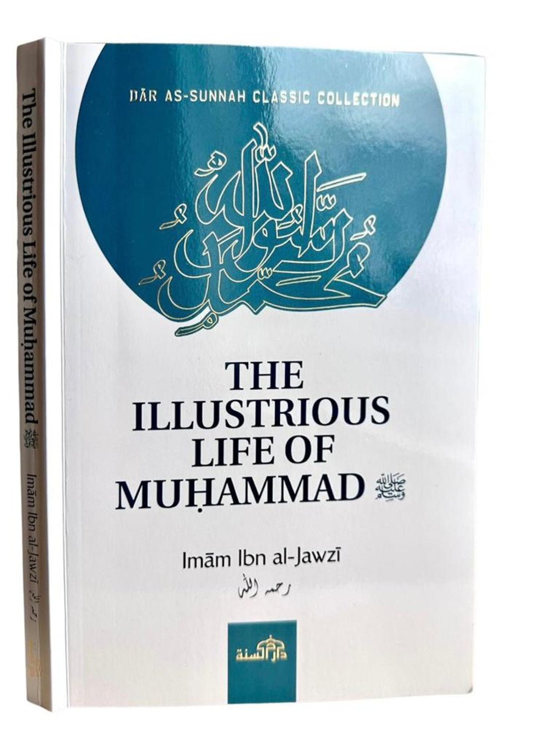 THE ILLUSTRIOUS LIFE OF MUHAMMAD (PEACE & BLESSINGS BE UPON HIM) BY IMAM IBN al JAWZI (D. 597H) - Darussalam