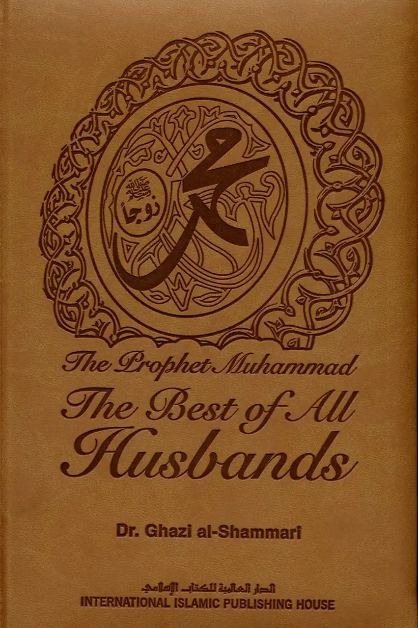 The Prophet Muhammad صلی الله علیه وآله وسلم The Best of All Husbands - 1434 - Darussalam
