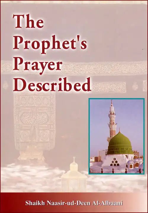 The Prophet Prayer Described by Sheikh Nasir - ud - din Albaani - Darussalam