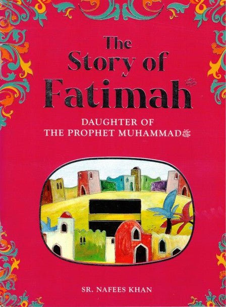 The Story of Fatimah, Daughter of the Prophet Muhammad (saw) - Darussalam