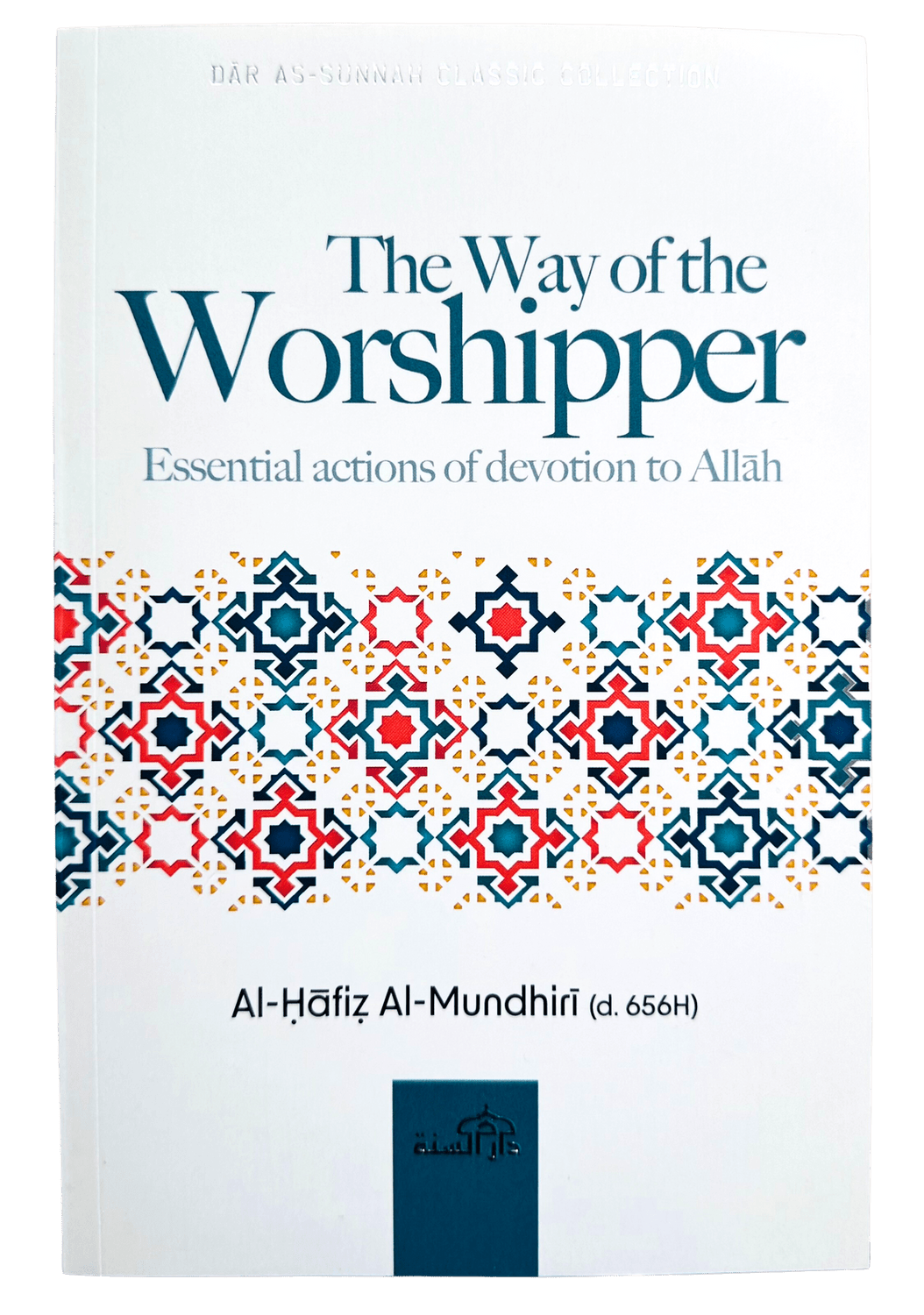THE WAY OF THE WORSHIPPER BY AL - HAFIZ AL - MUNDHIRI(D. 656H) - Darussalam